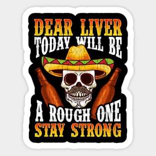 Dear Liver Today Will Be A Rough One Cinco de Mayo Sticker